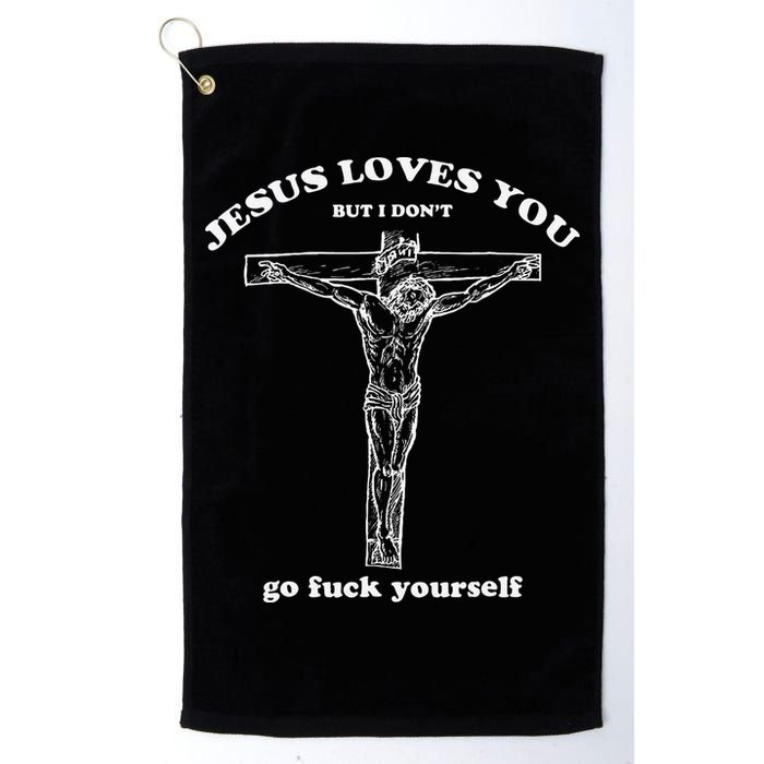 Jesus Loves You But I DonT Funny Golf Towel