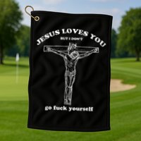 Jesus Loves You But I DonT Funny Golf Towel