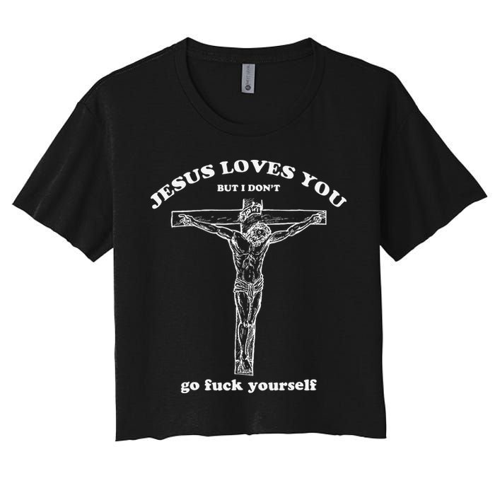 Jesus Loves You But I DonT Funny Women's Crop Top Tee