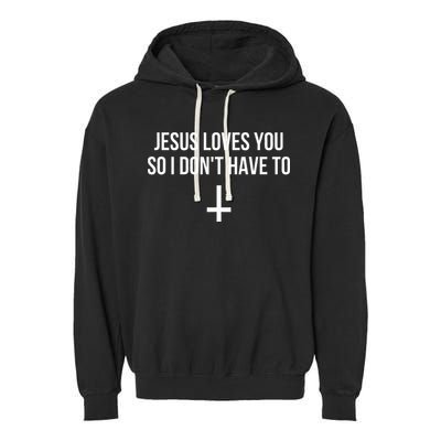 Jesus Loves You So I Dont Have To Garment-Dyed Fleece Hoodie