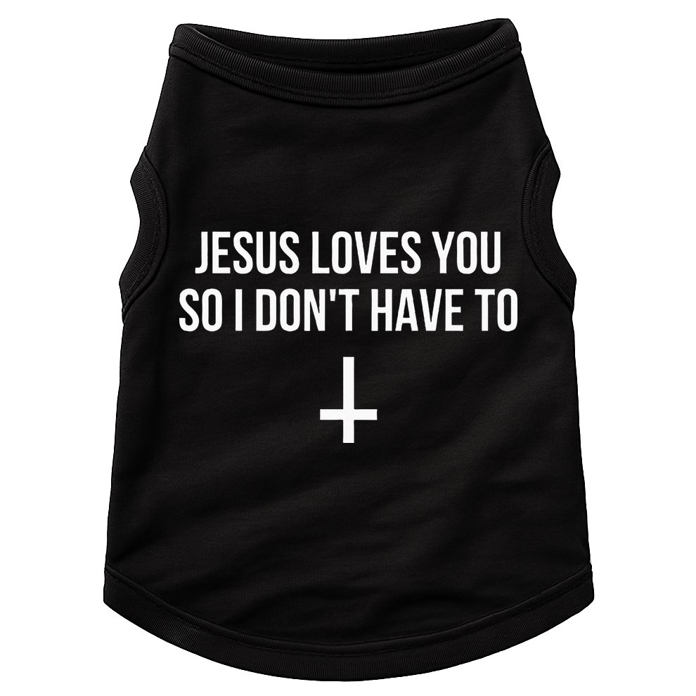 Jesus Loves You So I Dont Have To Doggie Tank