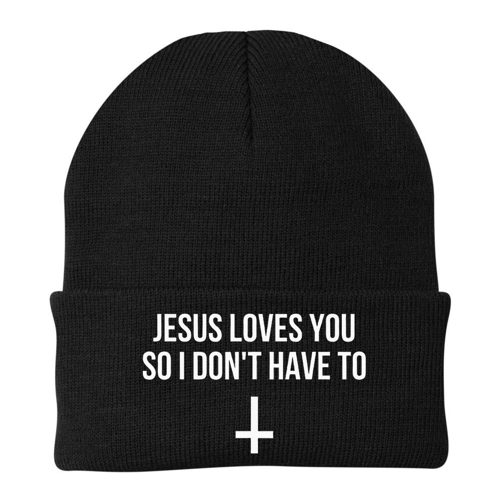 Jesus Loves You So I Dont Have To Beanie
