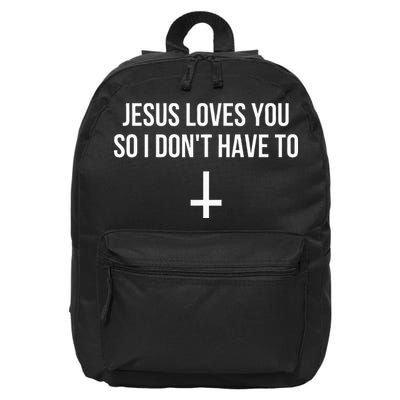 Jesus Loves You So I Dont Have To 16 in Basic Backpack