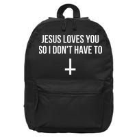 Jesus Loves You So I Dont Have To 16 in Basic Backpack