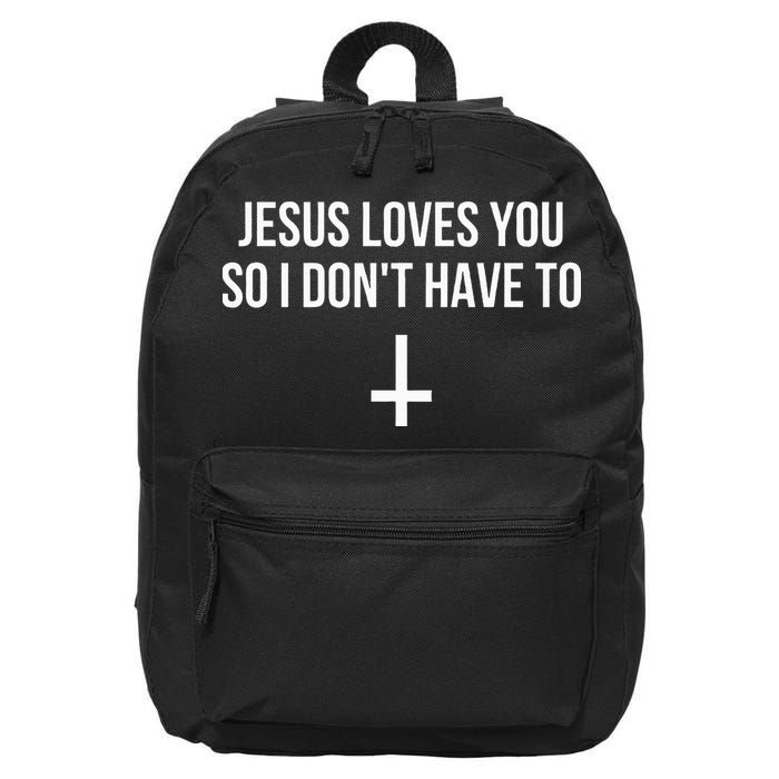 Jesus Loves You So I Dont Have To 16 in Basic Backpack