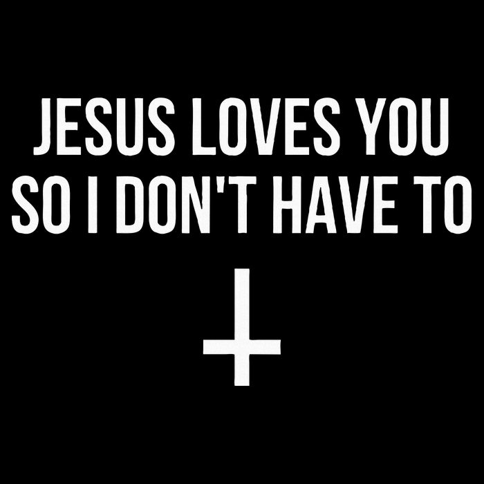 Jesus Loves You So I Dont Have To Poster