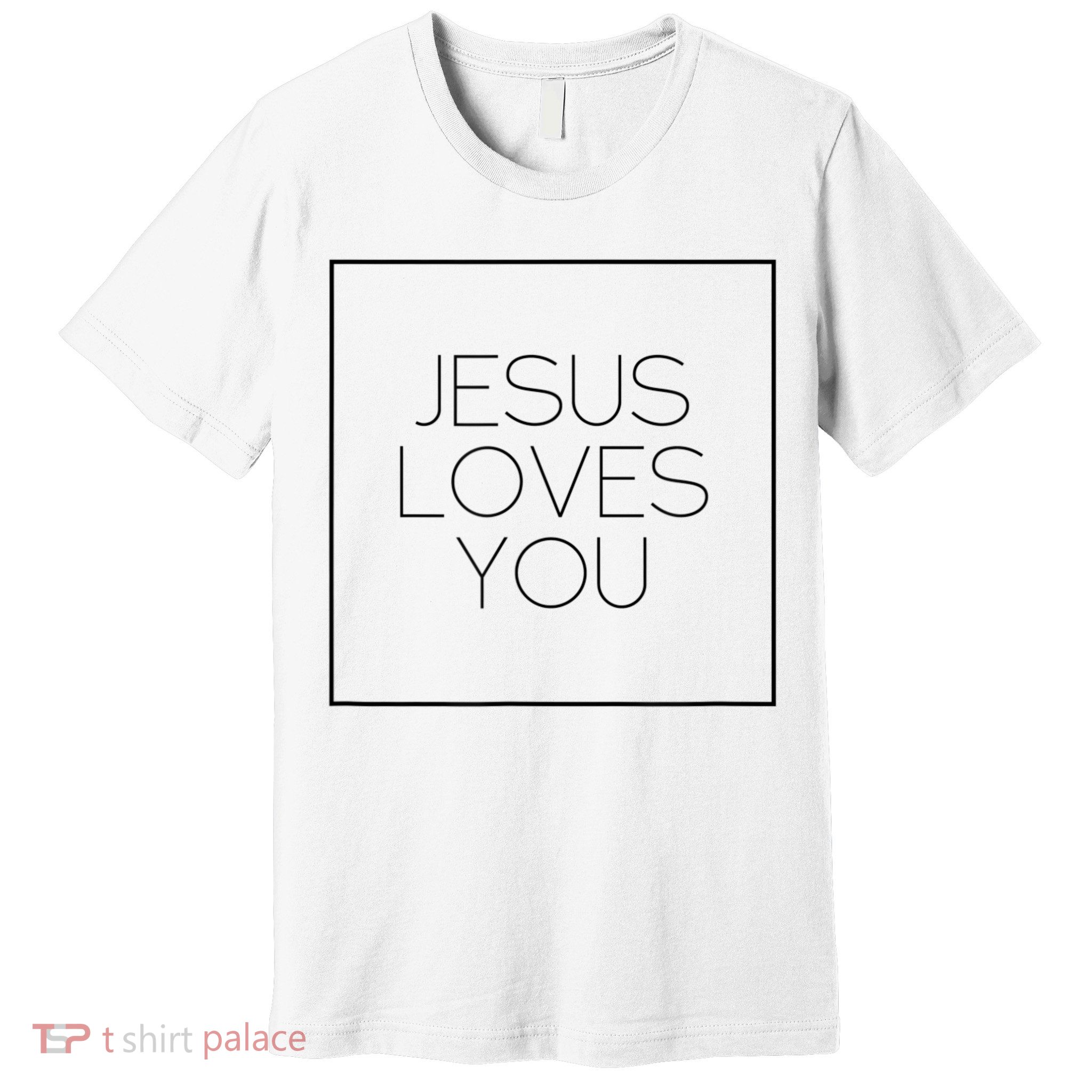 Jesus Loves You Premium T-Shirt