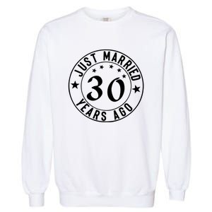 Just Married 30 Years Ago Happy Anniversary Garment-Dyed Sweatshirt