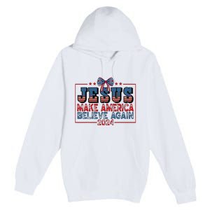 Jesus Make America Believe Again 2024 Election Usa 2024 Premium Pullover Hoodie