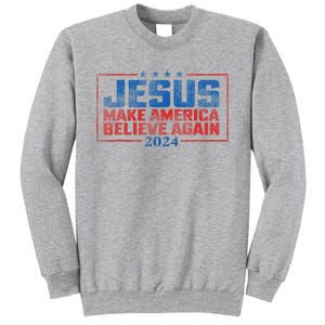 Jesus Make America Believe Again 2024 Tall Sweatshirt