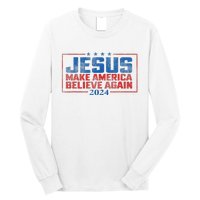 Jesus Make America Believe Again 2024 Long Sleeve Shirt