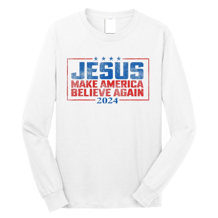 Jesus Make America Believe Again 2024 Long Sleeve Shirt