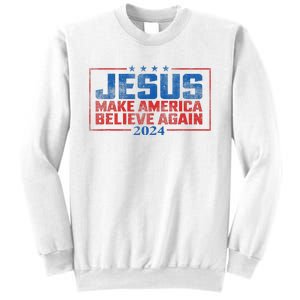 Jesus Make America Believe Again 2024 Sweatshirt