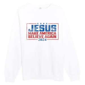 Jesus Make America Believe Again 2024 Premium Crewneck Sweatshirt