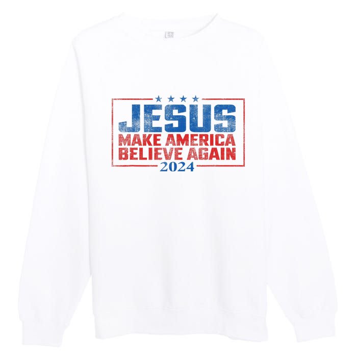 Jesus Make America Believe Again 2024 Premium Crewneck Sweatshirt