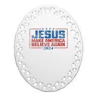 Jesus Make America Believe Again 2024 Ceramic Oval Ornament