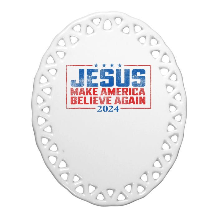 Jesus Make America Believe Again 2024 Ceramic Oval Ornament