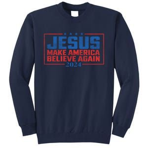 Jesus Make America Believe Again 2024 Election Tall Sweatshirt