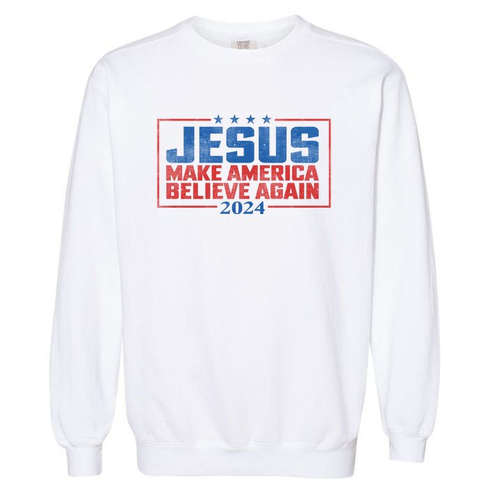 Jesus Make America Believe Again 2024 Election Garment-Dyed Sweatshirt