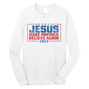 Jesus Make America Believe Again 2024 Election Long Sleeve Shirt