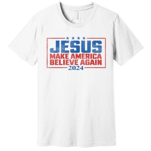 Jesus Make America Believe Again 2024 Election Premium T-Shirt