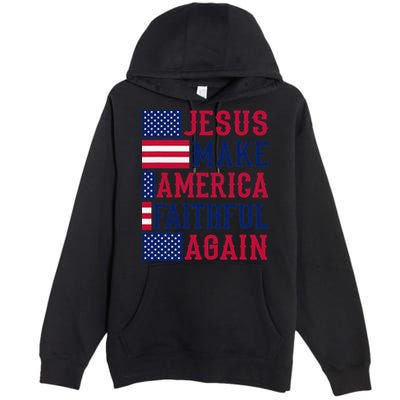 Jesus Make America Faithful Again - Patriotic American Flag Premium Pullover Hoodie