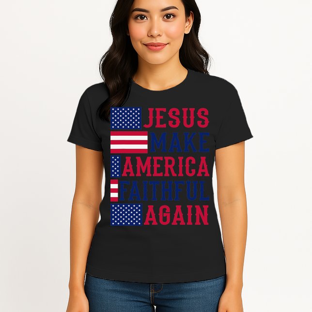 Jesus Make America Faithful Again - Patriotic American Flag Womens T-Shirt
