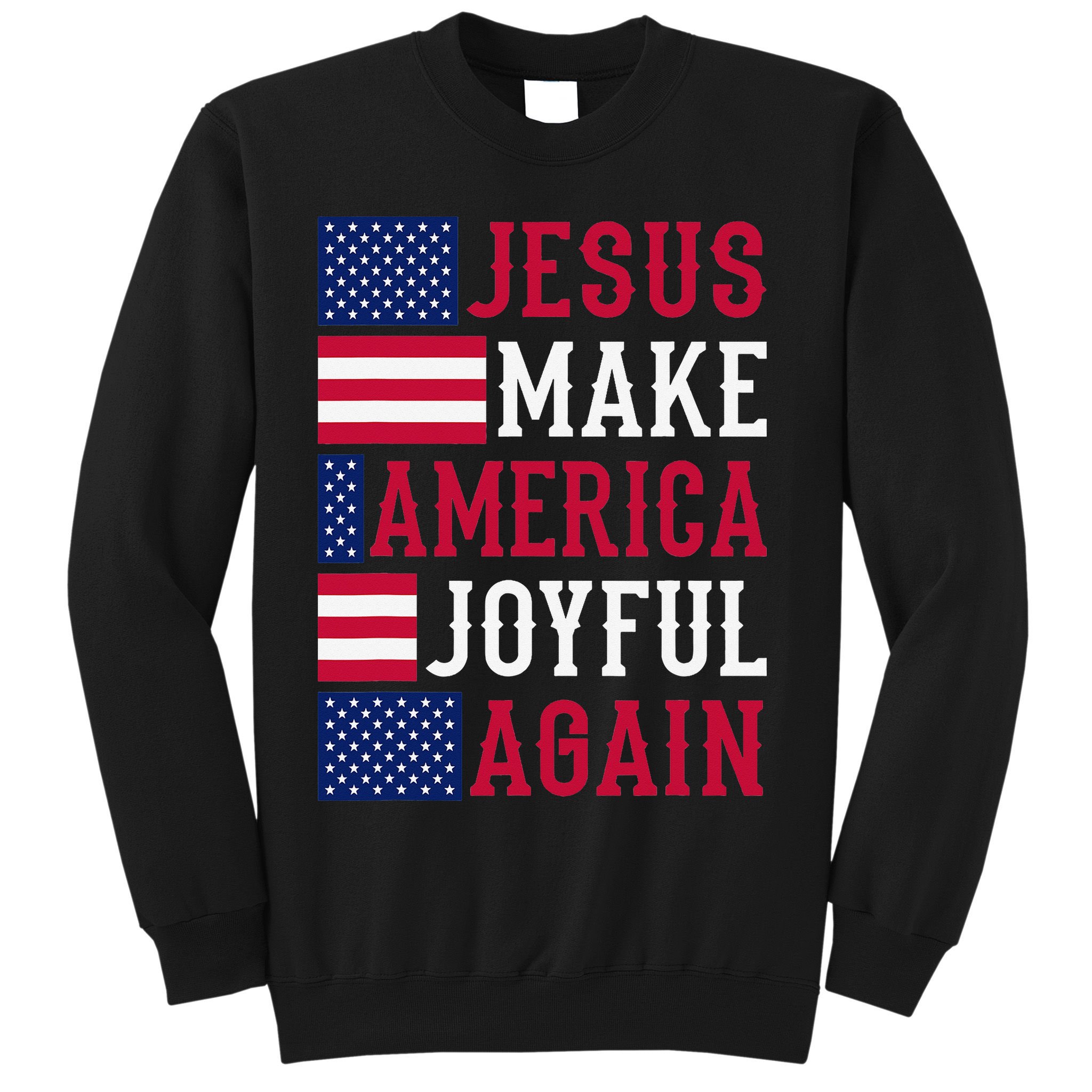 Jesus Make America Joyful Again - American Flag - Christian Sweatshirt
