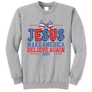 Jesus Make America Believe Again 2024 Vote Funny Patriotic Tall Sweatshirt