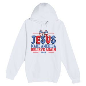 Jesus Make America Believe Again 2024 Vote Funny Patriotic Premium Pullover Hoodie