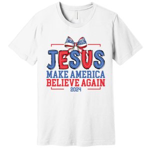 Jesus Make America Believe Again 2024 Vote Funny Patriotic Premium T-Shirt