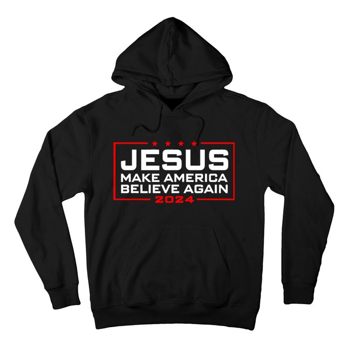 Jesus Make America Believe Again 2024 Hoodie