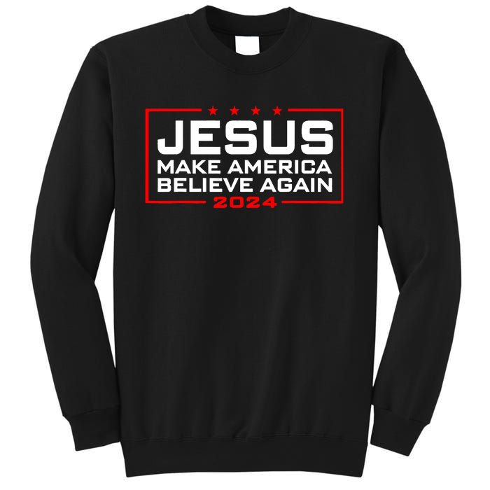 Jesus Make America Believe Again 2024 Sweatshirt