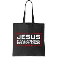 Jesus Make America Believe Again 2024 Tote Bag