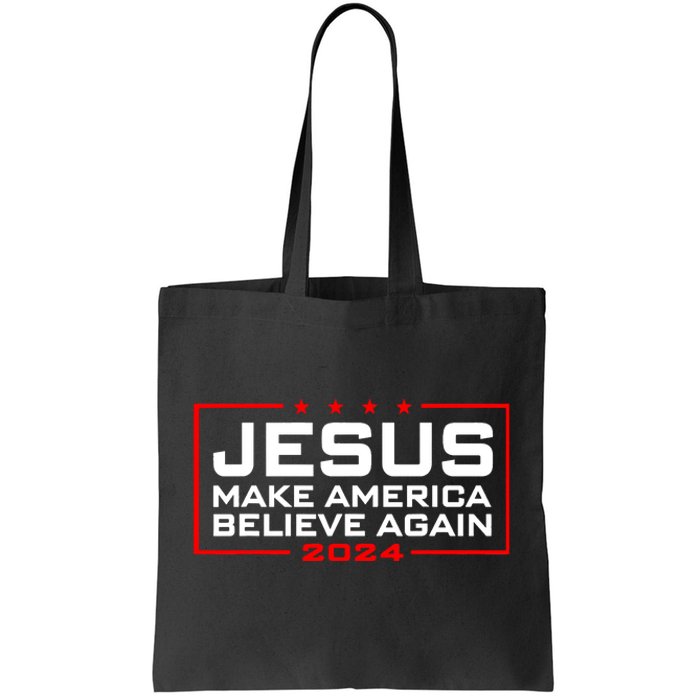 Jesus Make America Believe Again 2024 Tote Bag