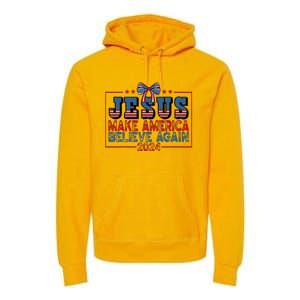 Jesus Make America Believe Again 2024 Election Usa Premium Hoodie