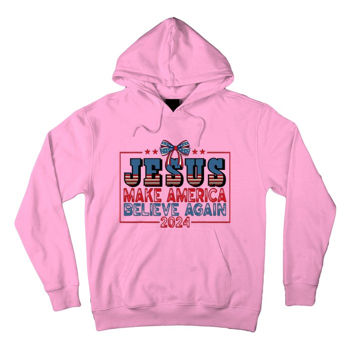 Jesus Make America Believe Again 2024 Election Usa Hoodie