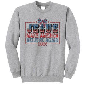 Jesus Make America Believe Again 2024 Tall Sweatshirt