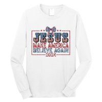 Jesus Make America Believe Again 2024 Long Sleeve Shirt