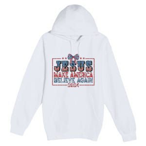 Jesus Make America Believe Again 2024 Premium Pullover Hoodie