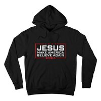 Jesus Make America Believe Again 2024 Hoodie