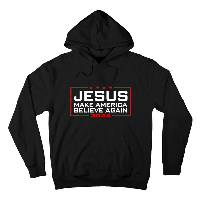 Jesus Make America Believe Again 2024 Hoodie