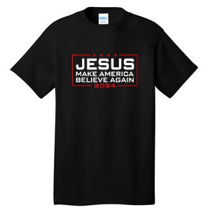 Jesus Make America Believe Again 2024 Tall T-Shirt