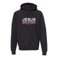 Jesus Make America Believe Again 2024 Premium Hoodie