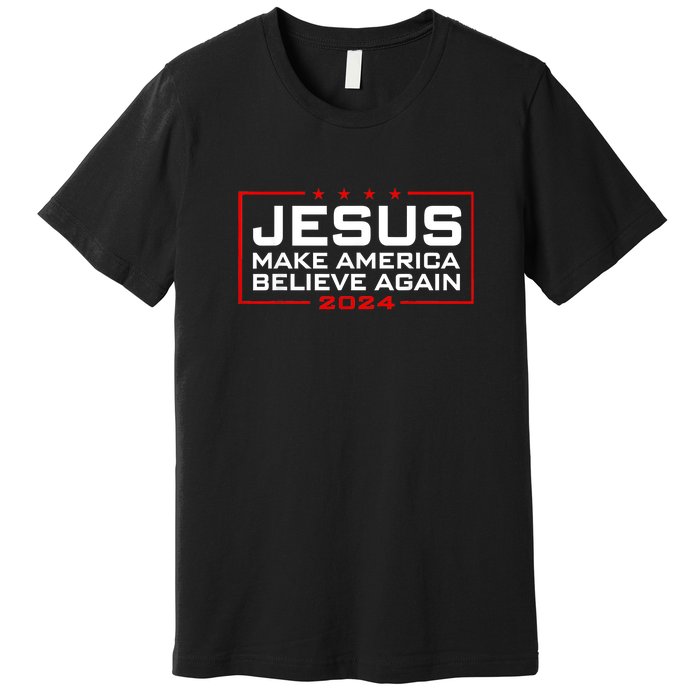 Jesus Make America Believe Again 2024 Premium T-Shirt