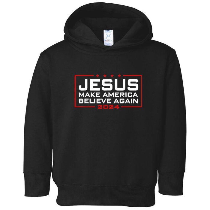 Jesus Make America Believe Again 2024 Toddler Hoodie