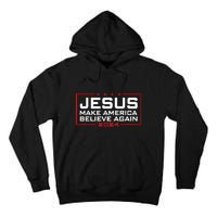 Jesus Make America Believe Again 2024 Tall Hoodie