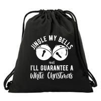 Jingle My Bells And Ill Guarantee A White Christmas Funny Drawstring Bag