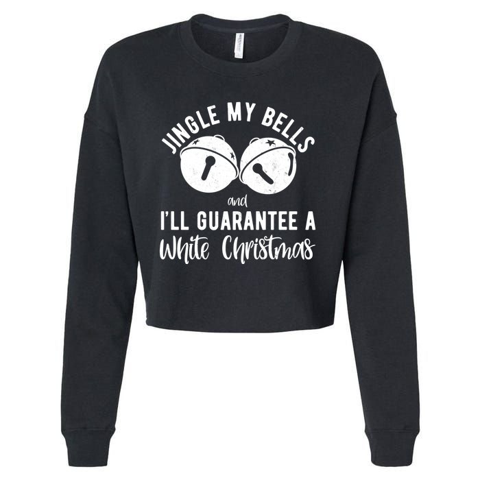 Jingle My Bells And Ill Guarantee A White Christmas Funny Cropped Pullover Crew