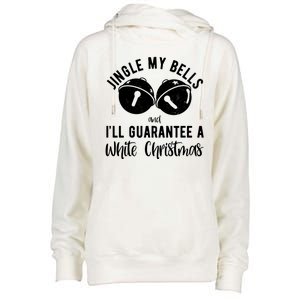 Jingle My Bells And Ill Guarantee A White Christmas Funny Womens Funnel Neck Pullover Hood